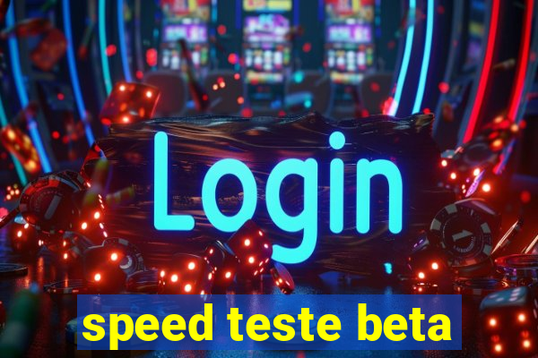 speed teste beta
